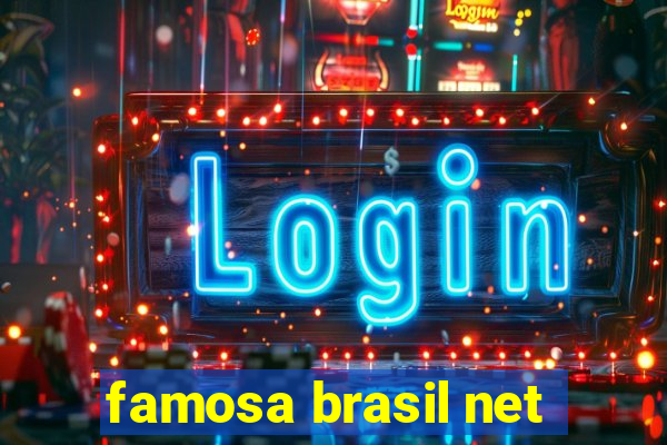 famosa brasil net